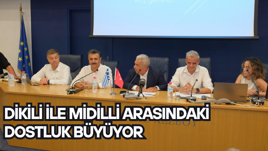 DİKİLİ İLE MİDİLLİ ARASINDAKİ DOSTLUK BÜYÜYOR
