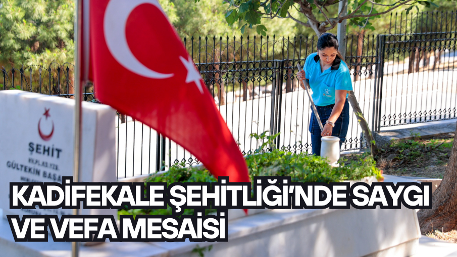 Kadifekale Şehitliği’nde saygı ve vefa mesaisi