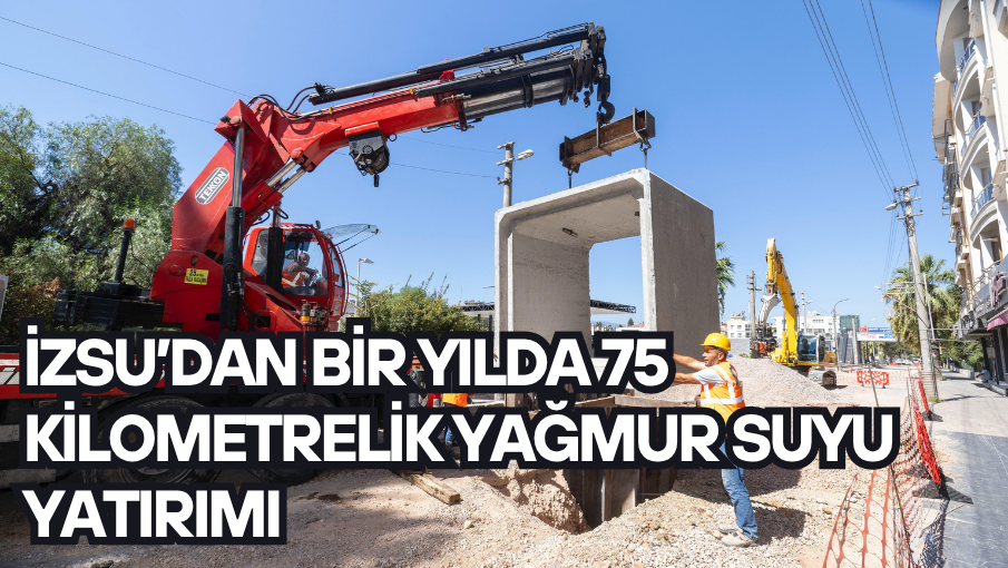 İZSU’dan bir yılda 75 kilometrelik yağmur suyu yatırımı 
