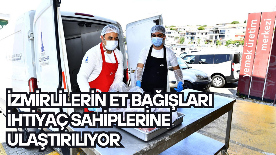 İzmirlilerin et bağışları ihtiyaç sahiplerine ulaştırılıyor
