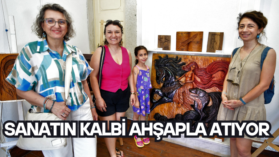 Sanatın kalbi ahşapla atıyor