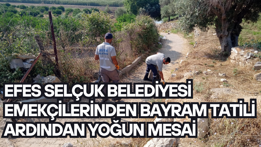 Efes Selçuk Belediyesi Temizlik Emekçilerinden Bayram Tatili Ardından Yoğun Mesai