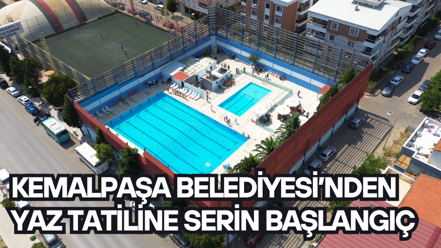 KEMALPAŞA BELEDİYESİ’NDEN YAZ TATİLİNE SERİN BAŞLANGIÇ