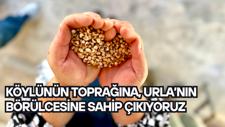 Köylünün toprağına, Urla’nın börülcesine sahip çıkıyoruz