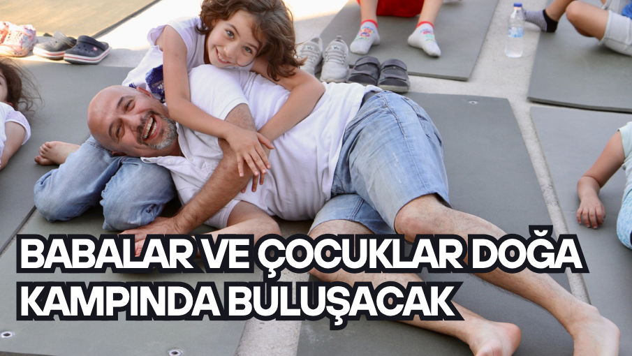 Babalar ve çocuklar doğa kampında buluşacak