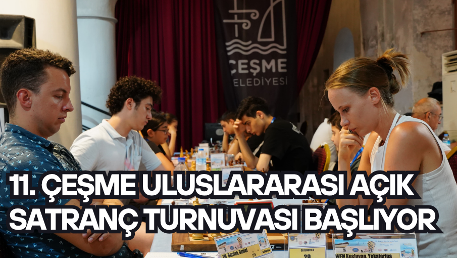 11. Çeşme Uluslararası Açık Satranç Turnuvası başlıyor