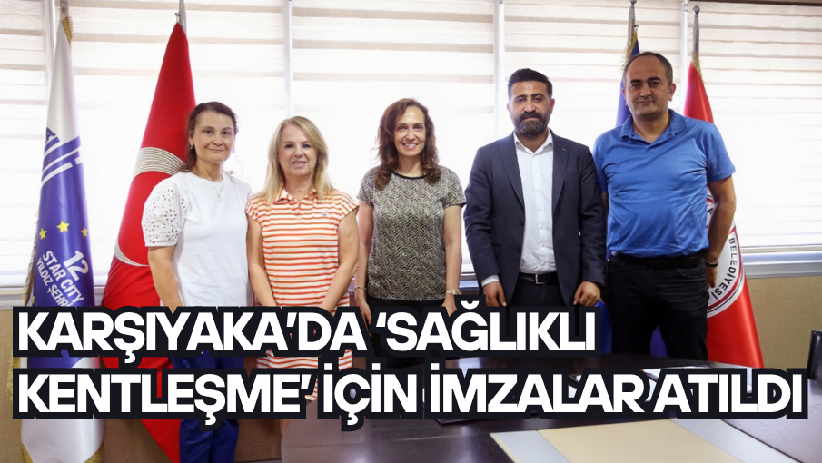 Karşıyaka’da ‘sağlıklı kentleşme’ için imzalar atıldı