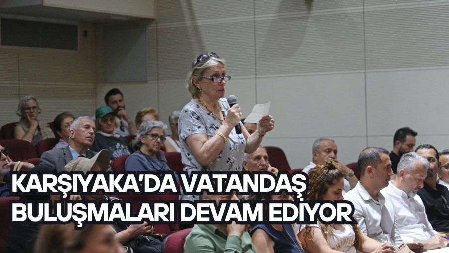 Karşıyaka’da Vatandaş Buluşmaları devam ediyor