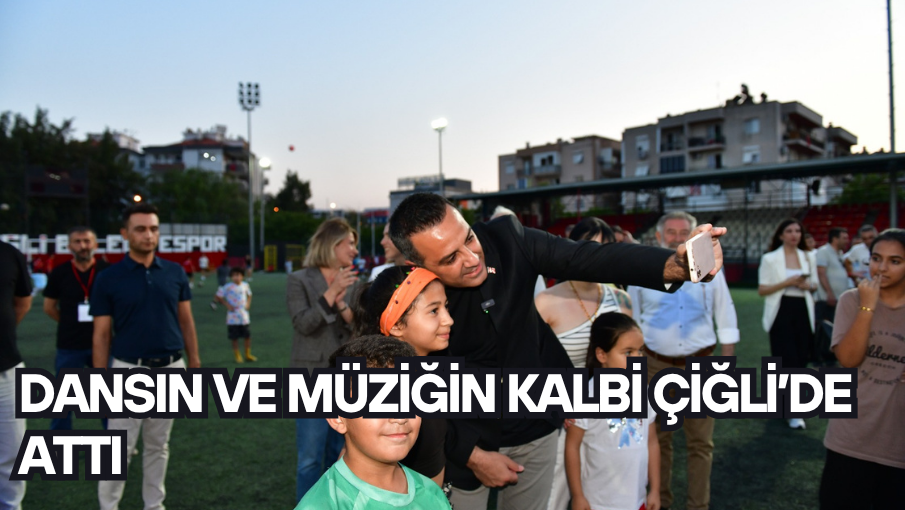 Dansın ve müziğin kalbi Çiğli’de attı