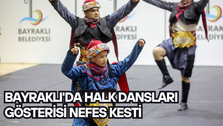 Bayraklı’da halk dansları gösterisi nefes kesti