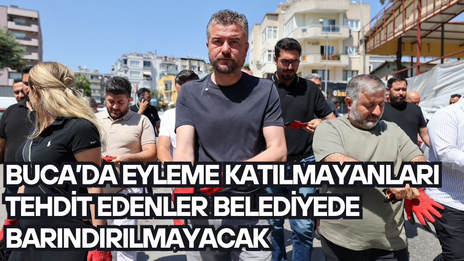 Buca’da eyleme katılmayanları tehdit edenler belediyede barındırılmayacak