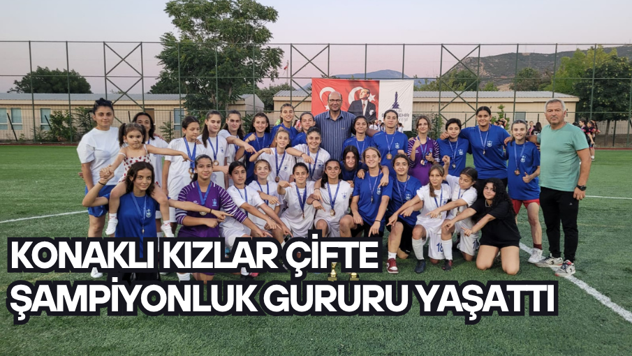 Konaklı kızlar çifte şampiyonluk gururu yaşattı