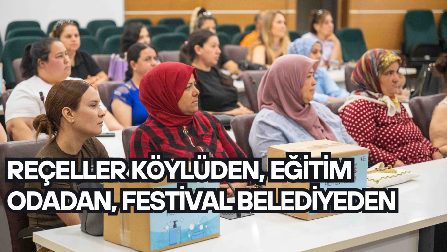 Reçeller köylüden, eğitim odadan, festival belediyeden
