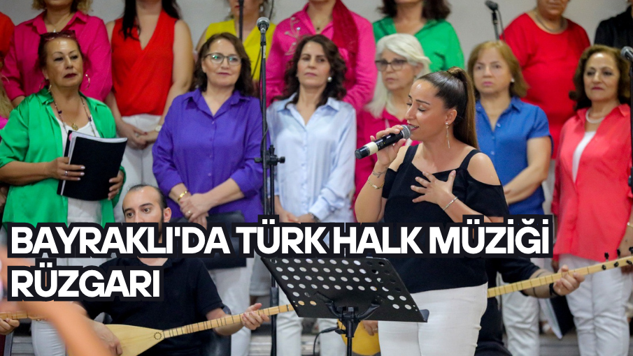 Bayraklı’da Türk Halk Müziği rüzgarı 