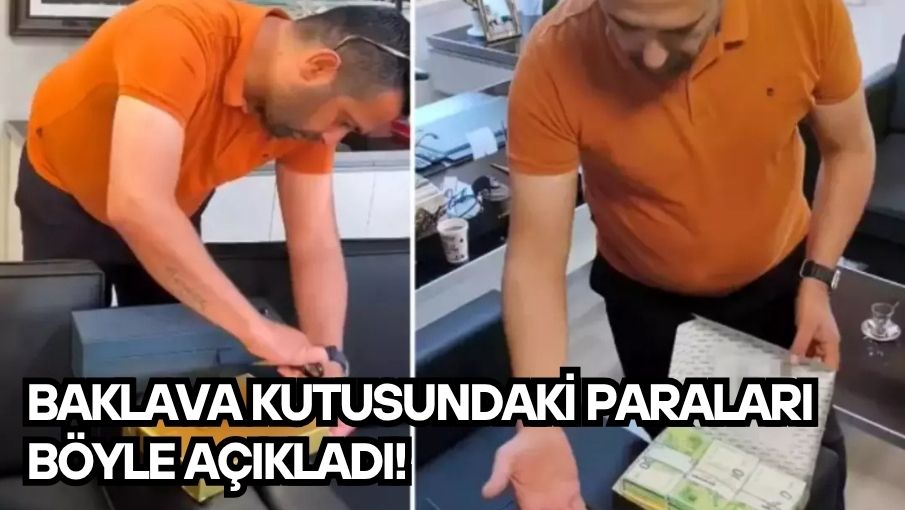 Baklava kutusundaki paraları böyle açıkladı!