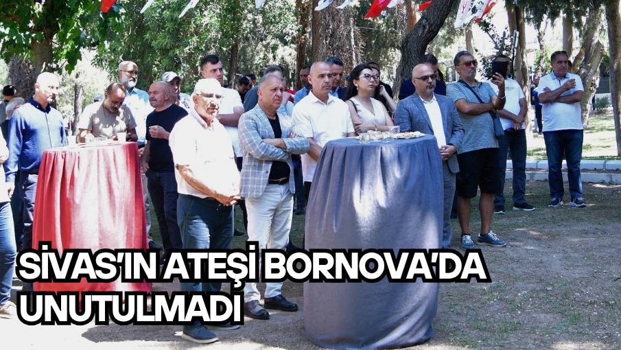 Sivas’ın ateşi Bornova’da unutulmadı