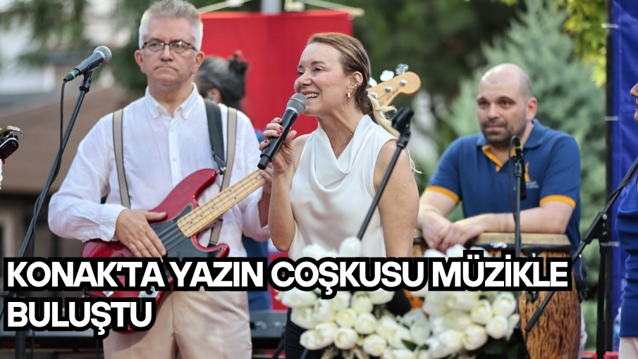 Konak’ta yazın coşkusu müzikle buluştu