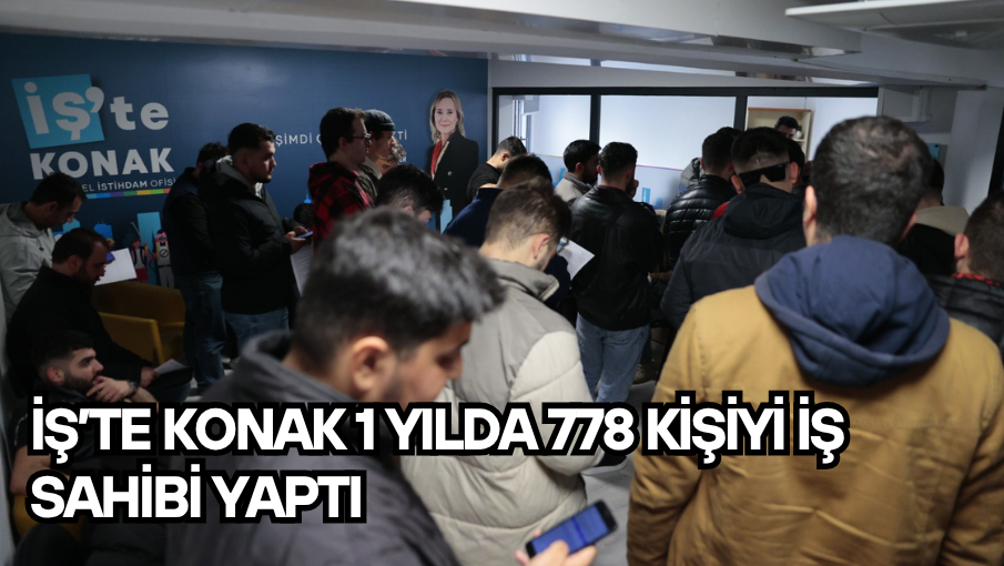 İş’te Konak 1 yılda 778 kişiyi iş sahibi yaptı