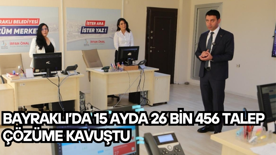 Bayraklı’da 15 ayda 26 bin 456 talep çözüme kavuştu