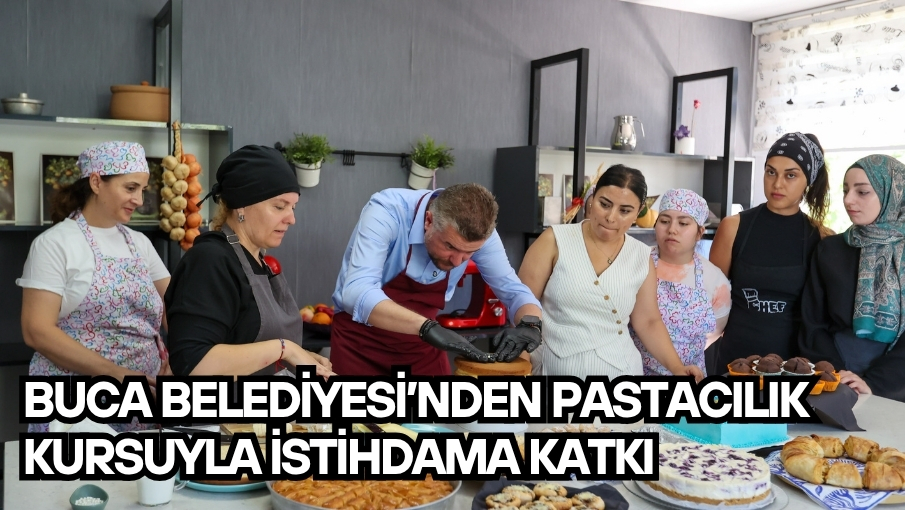 Buca Belediyesi’nden pastacılık kursuyla istihdama katkı