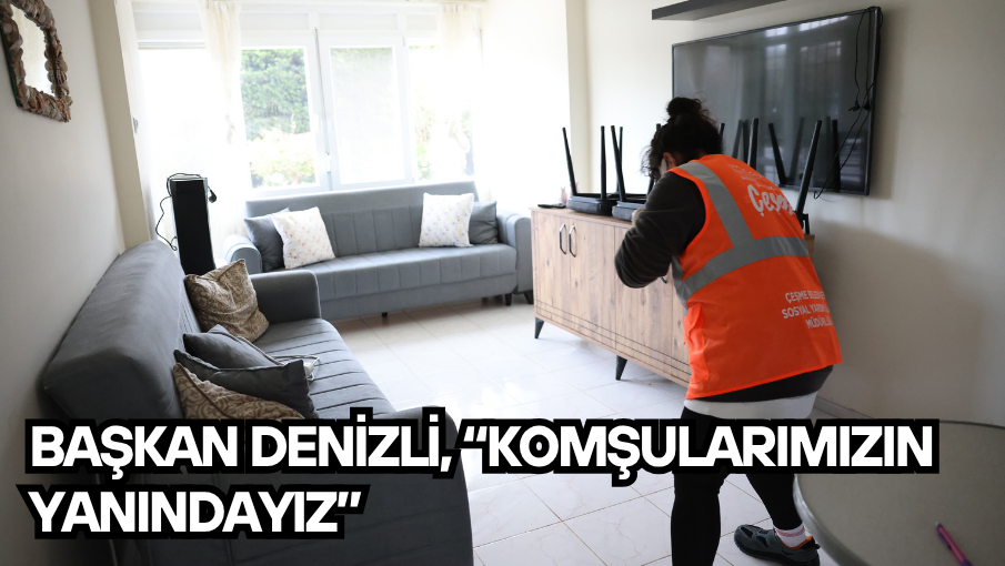 Başkan Denizli, “Komşularımızın yanındayız”
