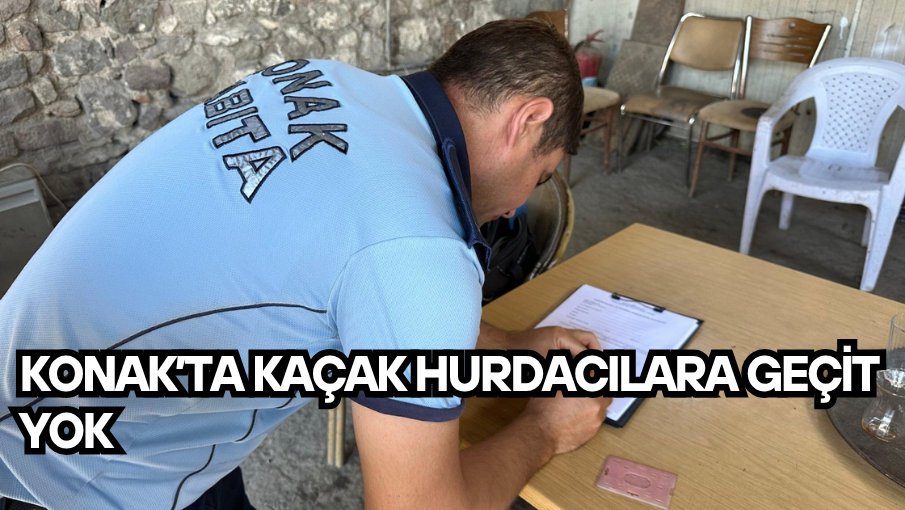 Konak’ta kaçak hurdacılara geçit yok