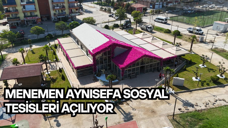 Menemen Aynısefa Sosyal Tesisleri açılıyor