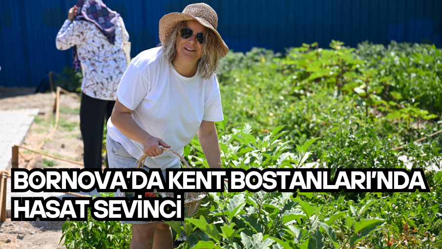 Bornova’da Kent Bostanları’nda hasat sevinci