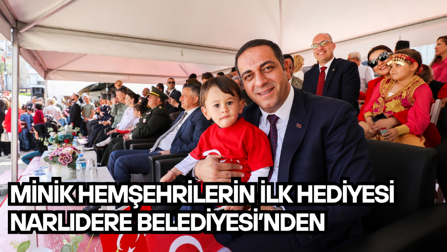 MİNİK HEMŞEHRİLERİN İLK HEDİYESİ NARLIDERE BELEDİYESİ’NDEN