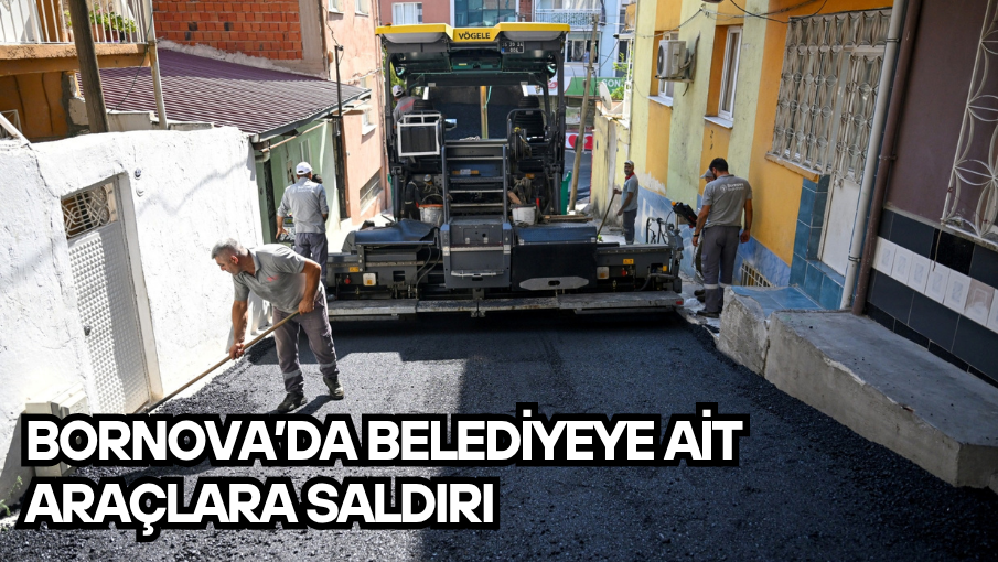 Bornova’da belediyeye ait araçlara saldırı