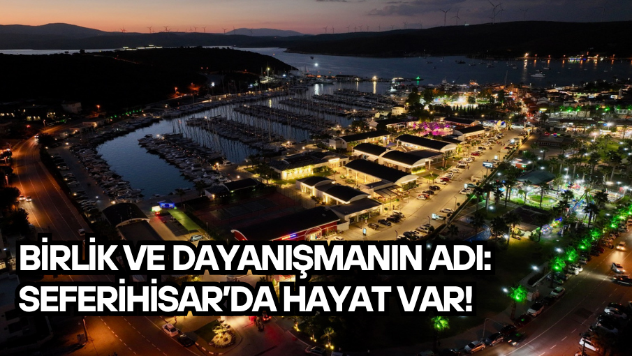 Birlik ve Dayanışmanın Adı: Seferihisar’da Hayat Var!