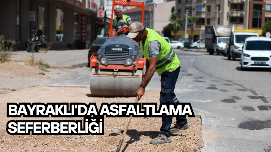 Bayraklı’da asfaltlama seferberliği