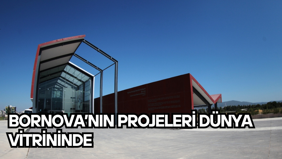 Bornova’nın projeleri Dünya vitrininde