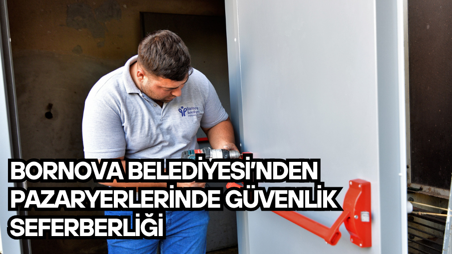 Bornova Belediyesi’nden pazaryerlerinde güvenlik seferberliği