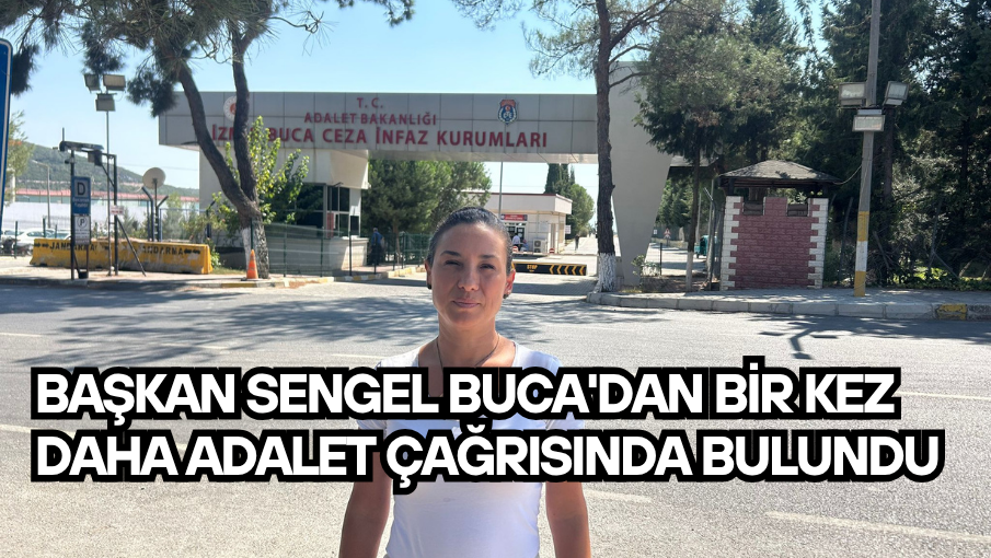 Başkan Sengel Buca’dan bir kez daha adalet çağrısında bulundu