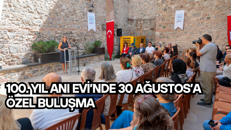 100. Yıl Anı Evi’nde 30 Ağustos’a özel buluşma