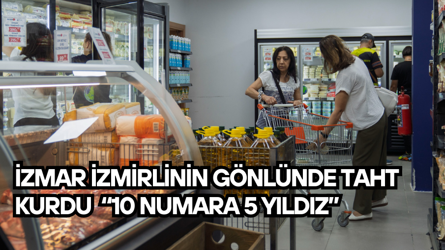 İZMAR İzmirlinin gönlünde taht kurdu  “10 numara 5 yıldız”