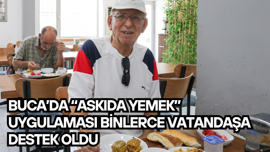 Buca’da “Askıda Yemek” uygulaması binlerce vatandaşa destek oldu