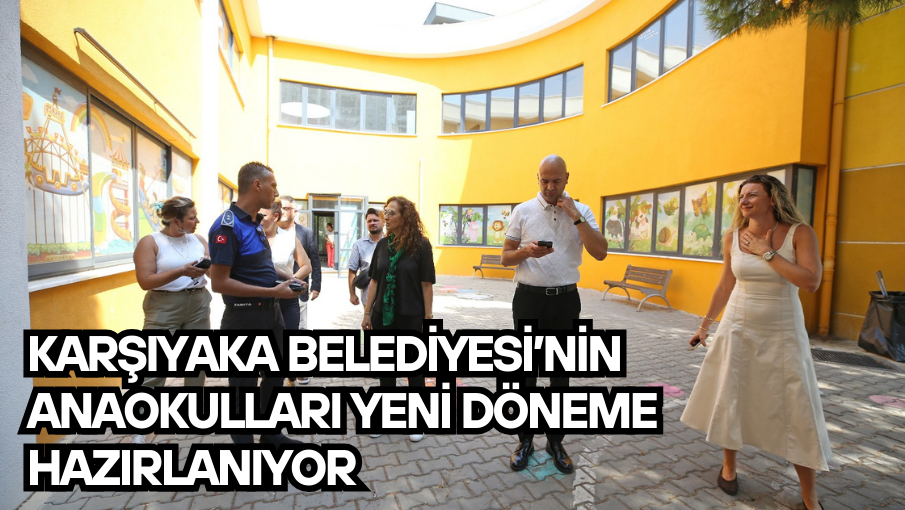 Karşıyaka Belediyesi’nin anaokulları yeni döneme hazırlanıyor 