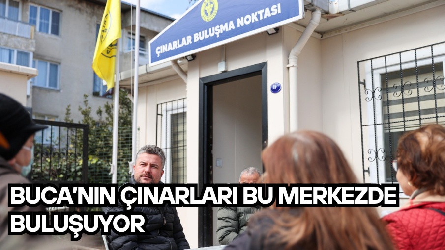 Buca’nın çınarları bu merkezde buluşuyor
