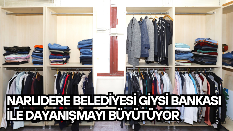 NARLIDERE BELEDİYESİ GİYSİ BANKASI İLE DAYANIŞMAYI BÜYÜTÜYOR