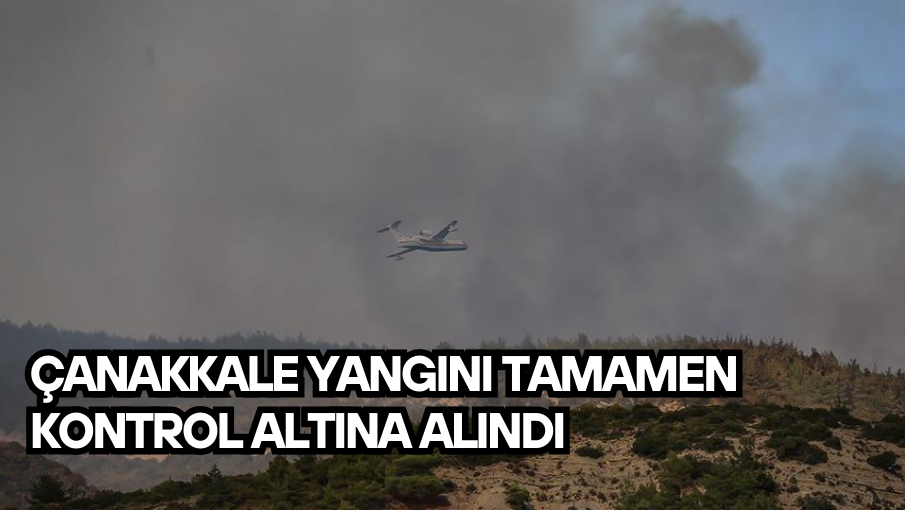 Çanakkale yangını tamamen kontrol altına alındı