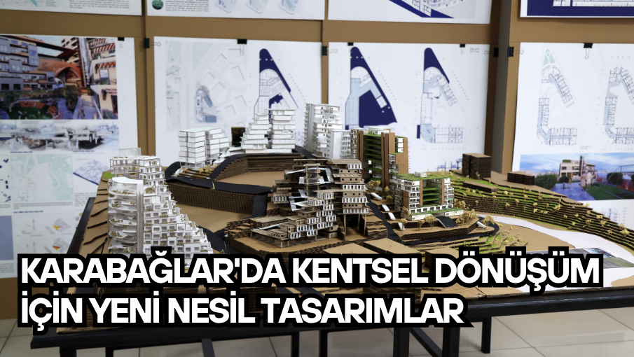 Karabağlar’da Kentsel Dönüşüm İçin Yeni Nesil Tasarımlar