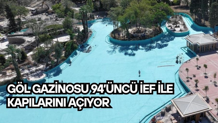 Göl Gazinosu 94’üncü İEF ile kapılarını açıyor 