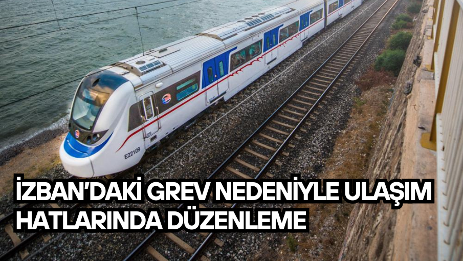 İZBAN’daki grev nedeniyle ulaşım hatlarında düzenleme