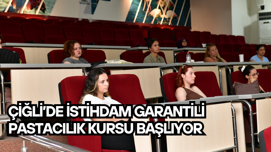 Çiğli’de istihdam garantili pastacılık kursu başlıyor
