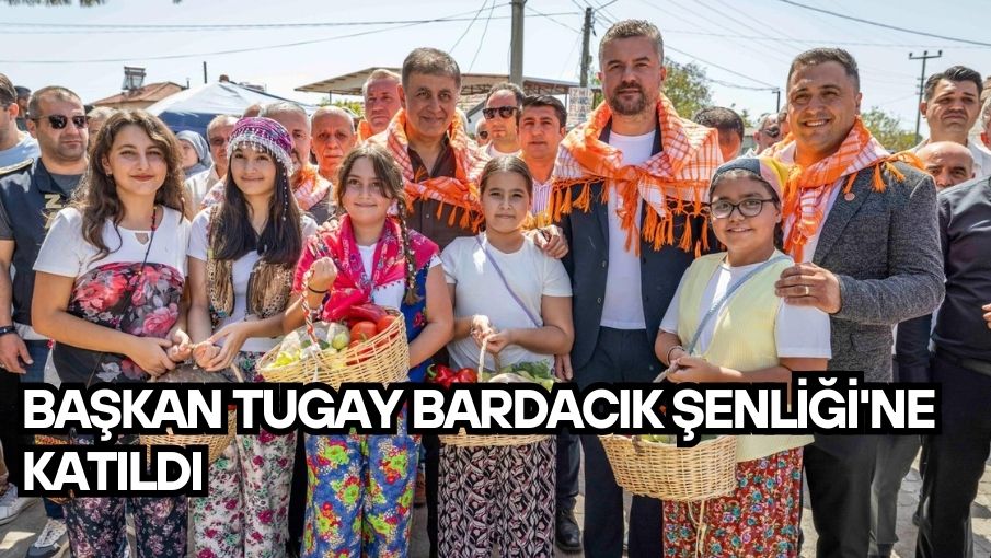 Başkan Tugay Bardacık Şenliği’ne katıldı