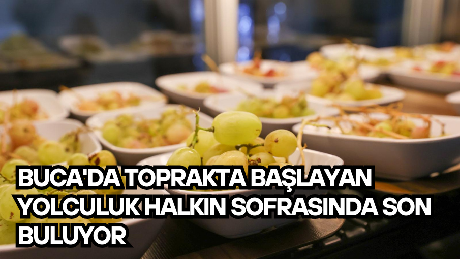 Buca’da toprakta başlayan yolculuk halkın sofrasında son buluyor
