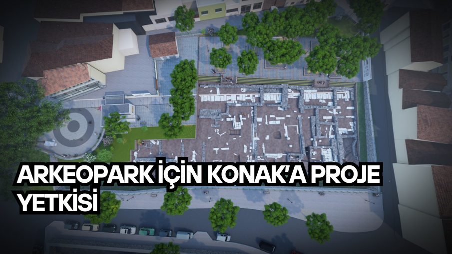 Arkeopark için Konak’a proje yetkisi