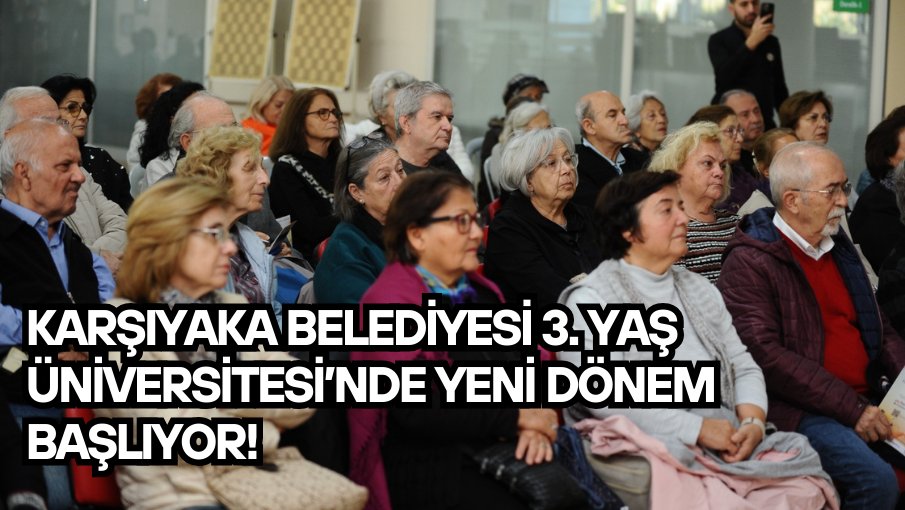 Karşıyaka Belediyesi 3. Yaş Üniversitesi’nde yeni dönem başlıyor!